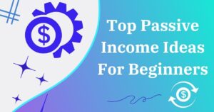 Read more about the article Top Passive Income Ideas for Beginners.