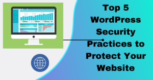 Top 5 WordPress Security Practices to Protect Your Website