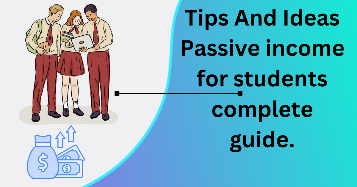 You are currently viewing Tips And Ideas Passive income for students complete guide.