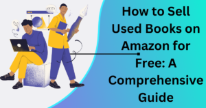 How to Sell Used Books on Amazon for Free: A Comprehensive Guide